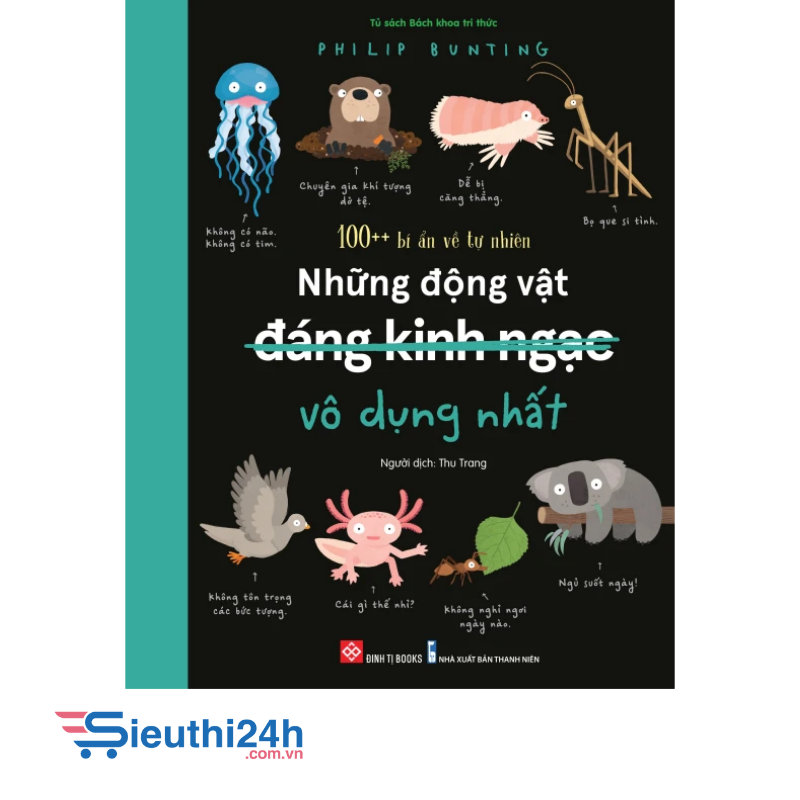 Sách 100++ bí ẩn về tự nhiên - Những động vật đáng kinh ngạc vô dụng nhất