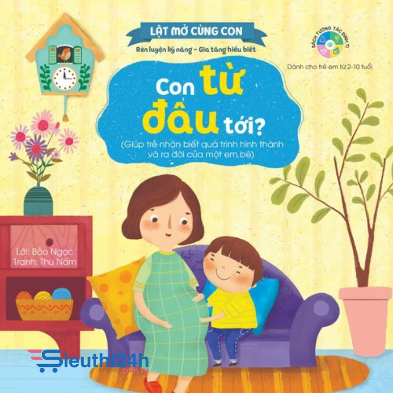 Sách Kỹ năng đầu đời cho bé - Lật mở cùng con - Con từ đâu tới? (Giúp trẻ nhận biết quá trình hình thành và ra đời của một em bé)